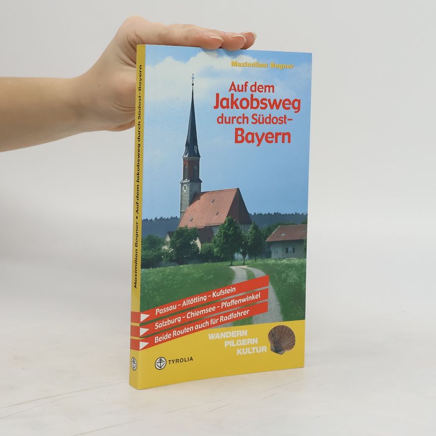 Maximilian Bogner Auf dem Jakobsweg durch Südostbayern