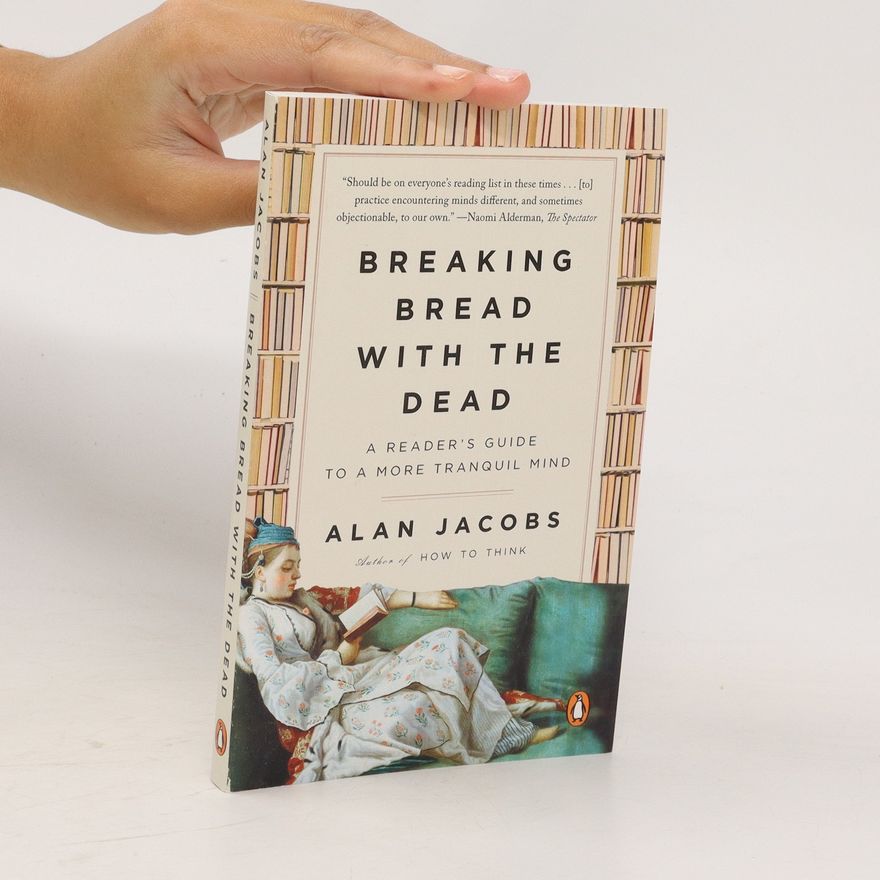 Alan Jacobs Breaking Bread with the Dead