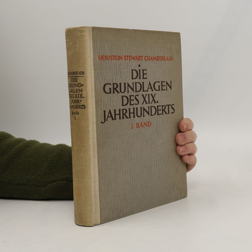 Houston Stewart Chamberlain Die Grundlagen des XIX. Jahrhunderts. I. Band