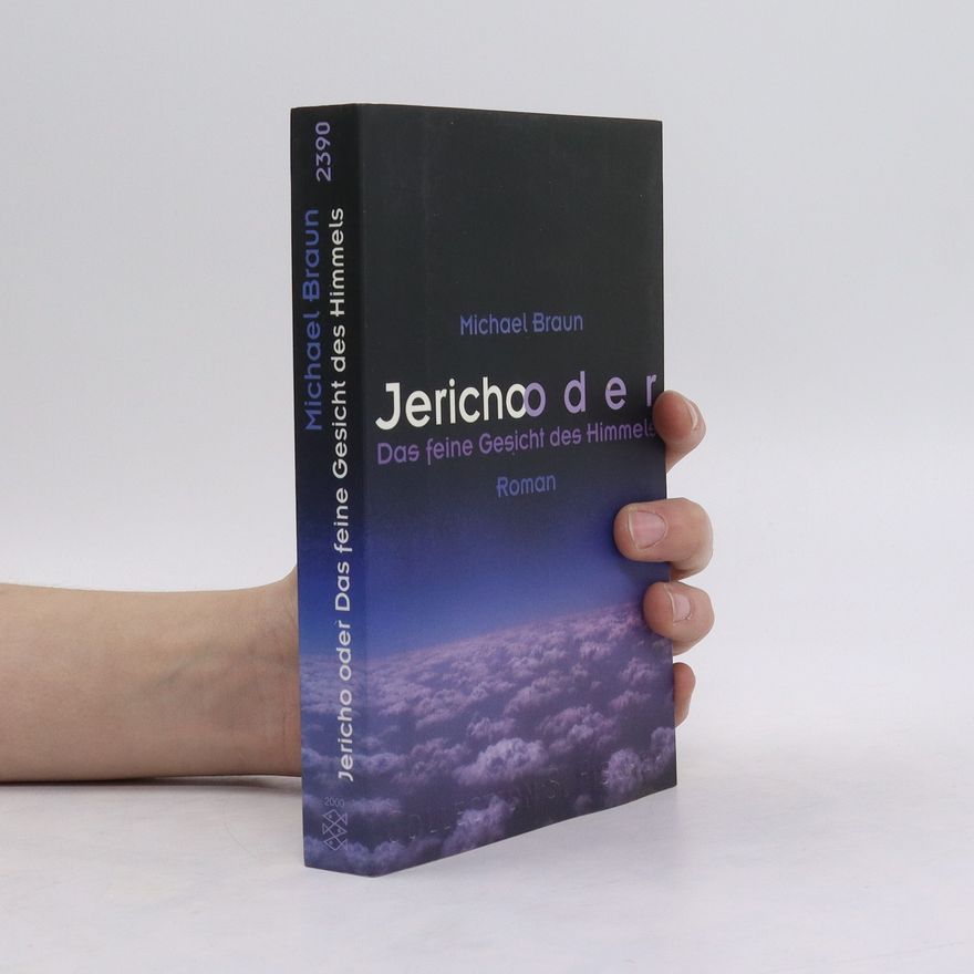 Michael Braun Jericho oder das feine Gesicht des Himmels