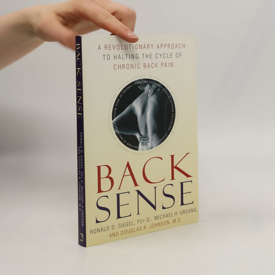 Ronald D. Siegel Back Sense: A Revolutionary Approach to Halting the Cycle of Chronic Back Pain