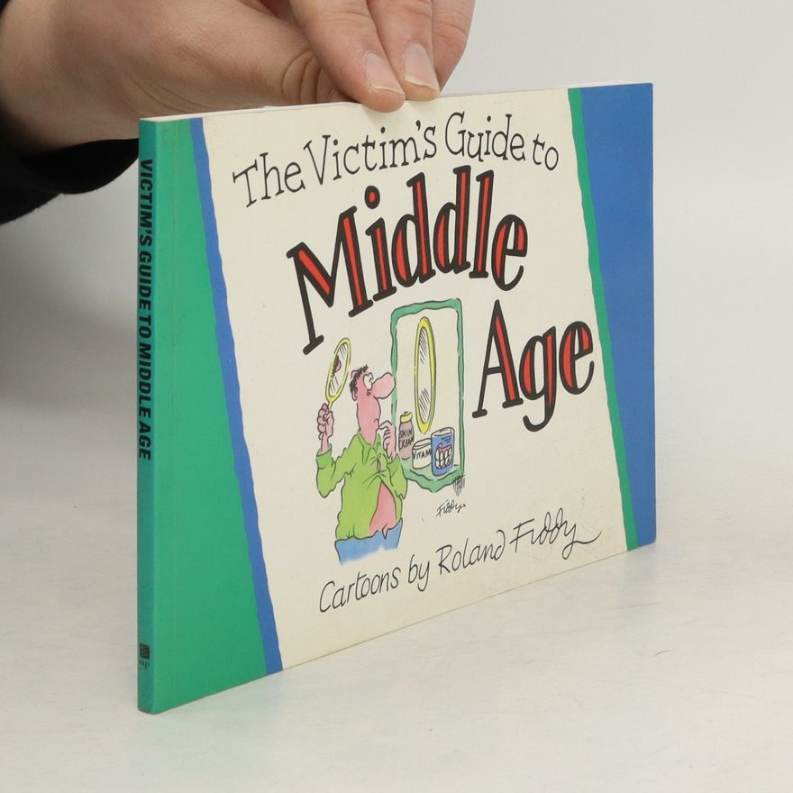 Roland Fiddy The Victim's Guide to Middle Age
