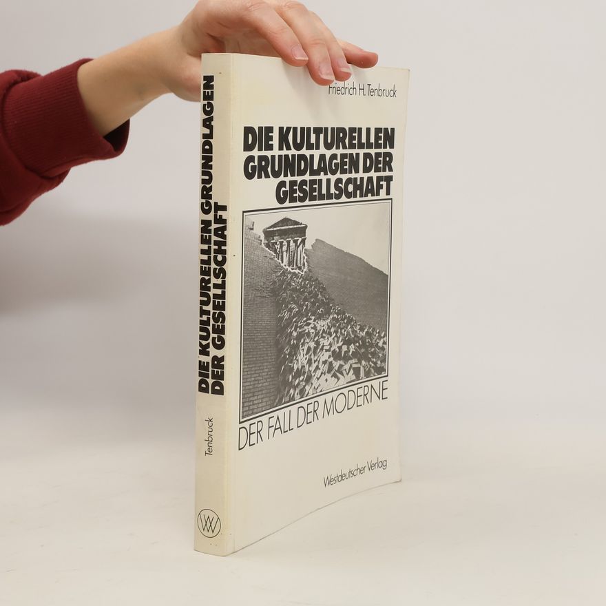 Friedrich H. Tenbruck Die kulturellen Grundlagen der Gesellschaft