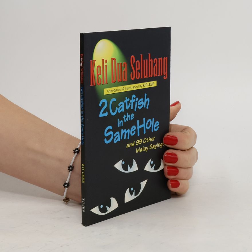 Keli Dua Selubang 2 Catfish in the Same Hole and 99 Other Malay Sayings