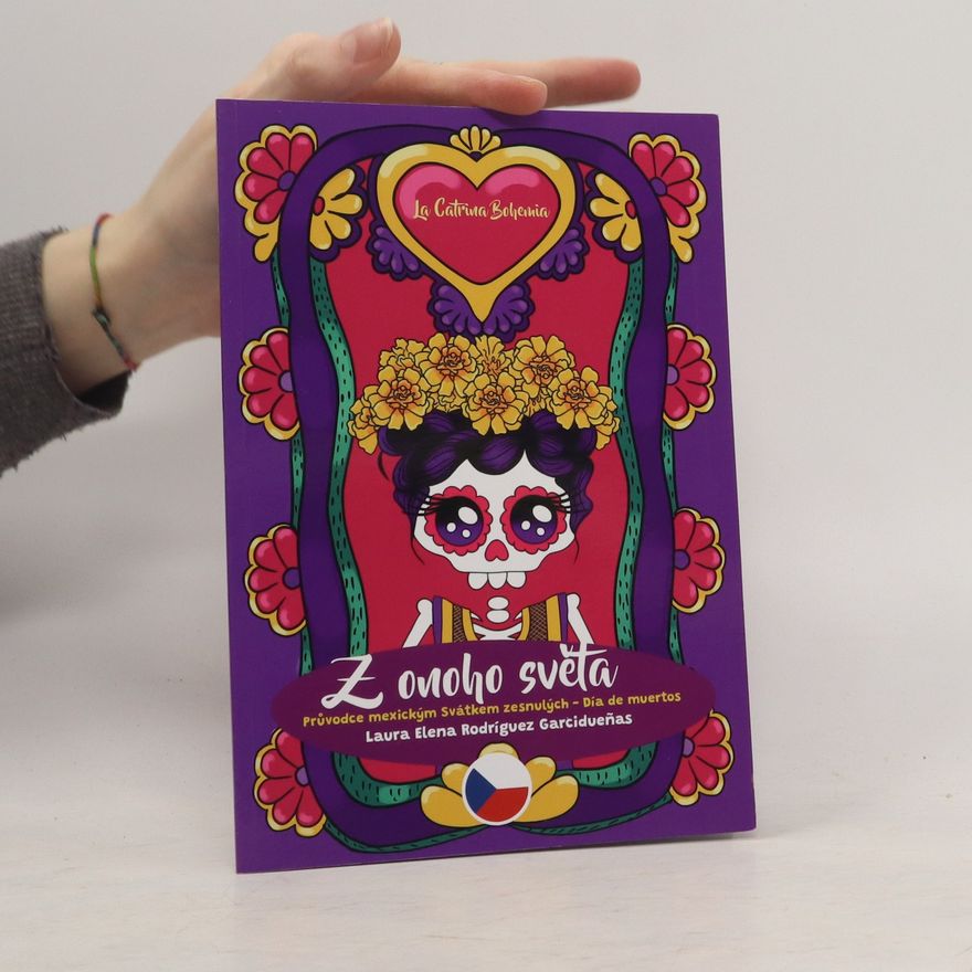 Laura Elena Rodríguez Garcidueñas Z onoho světa. Průvodce mexickým Svátkem zesnulých - Día de muertos