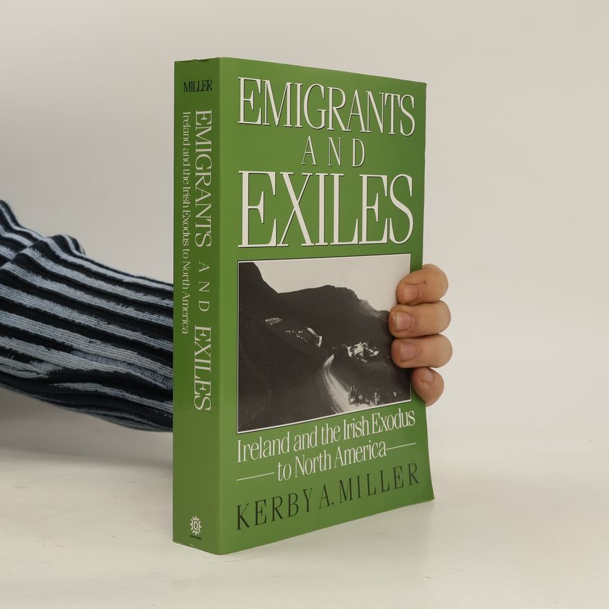Kerby A. Miller Emigrants and exiles. Ireland and the Irish exodus to North America