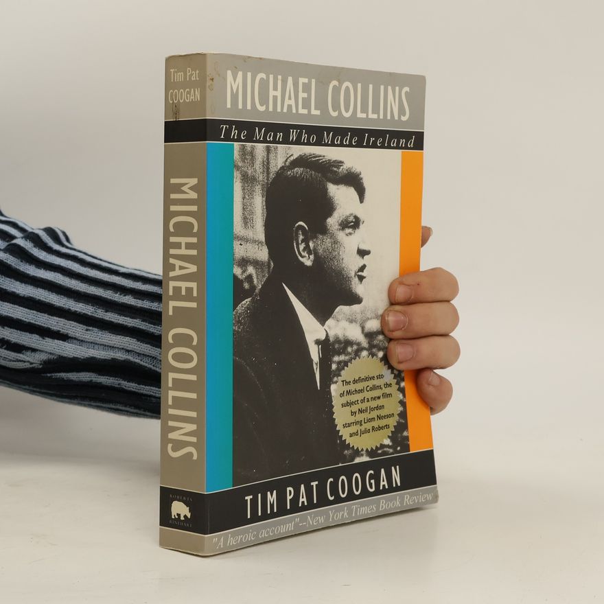 Tim Pat Coogan Michael Collins : The Man Who Made Ireland