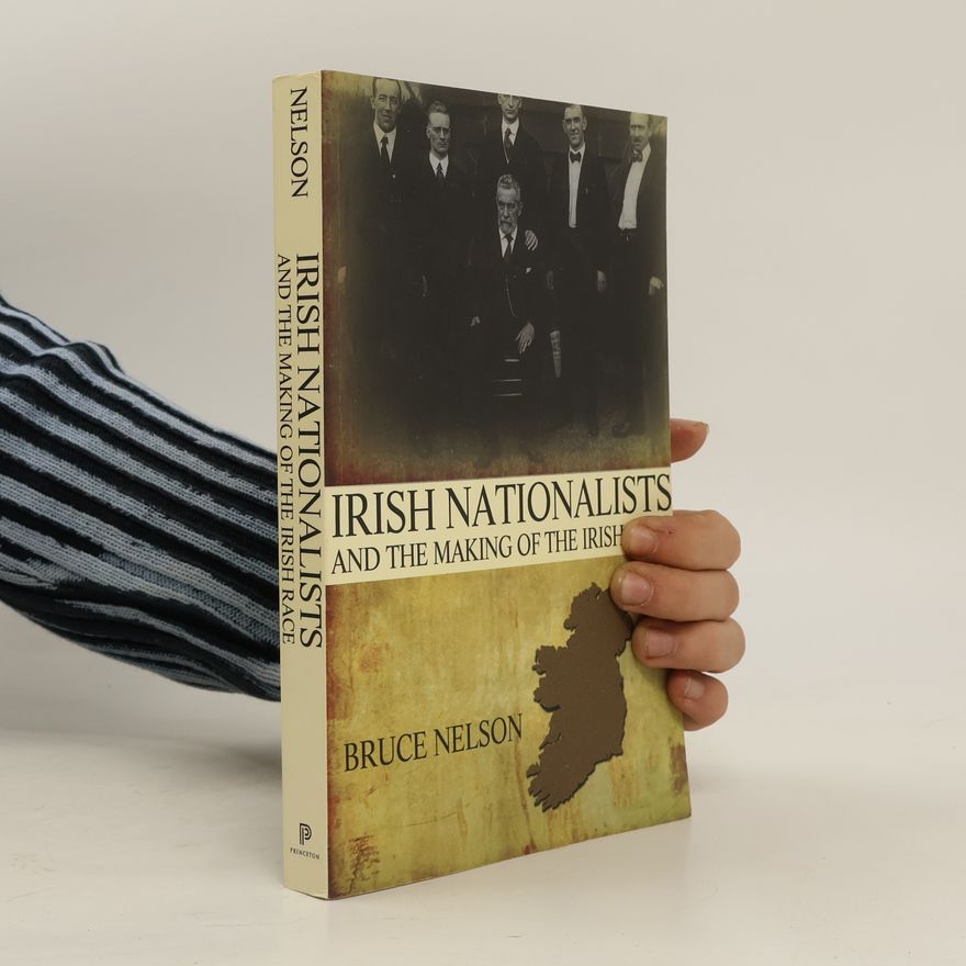 Bruce Nelson Irish Nationalists and the Making of the Irish Race