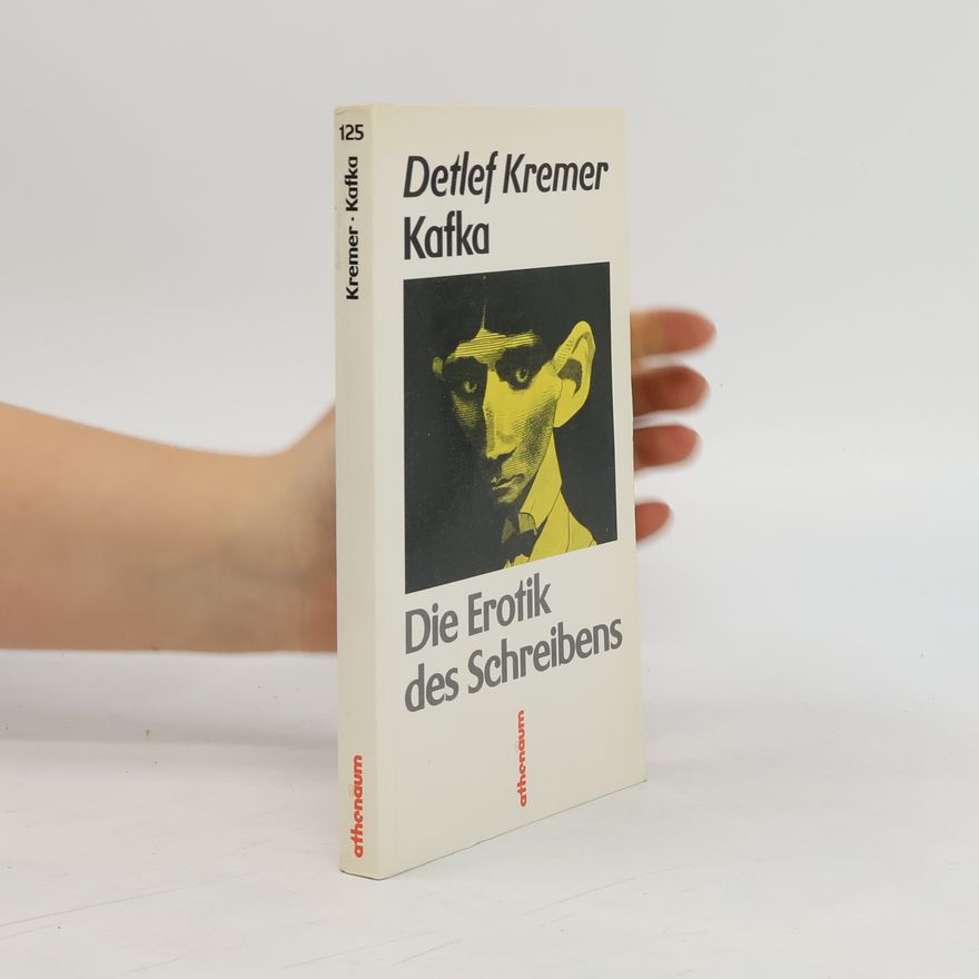 Detlef Kremer Kafka, die Erotik des Schreibens