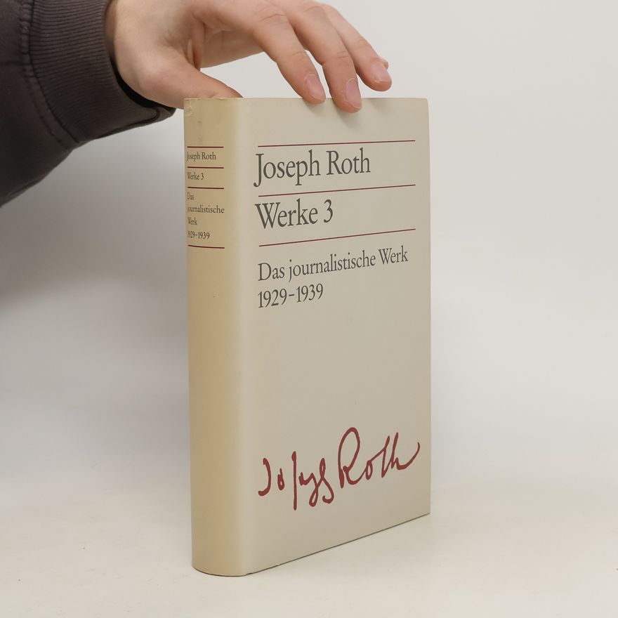 Joseph Roth Joseph Roth Werke 3. Das journalistische Werk 1929-1939