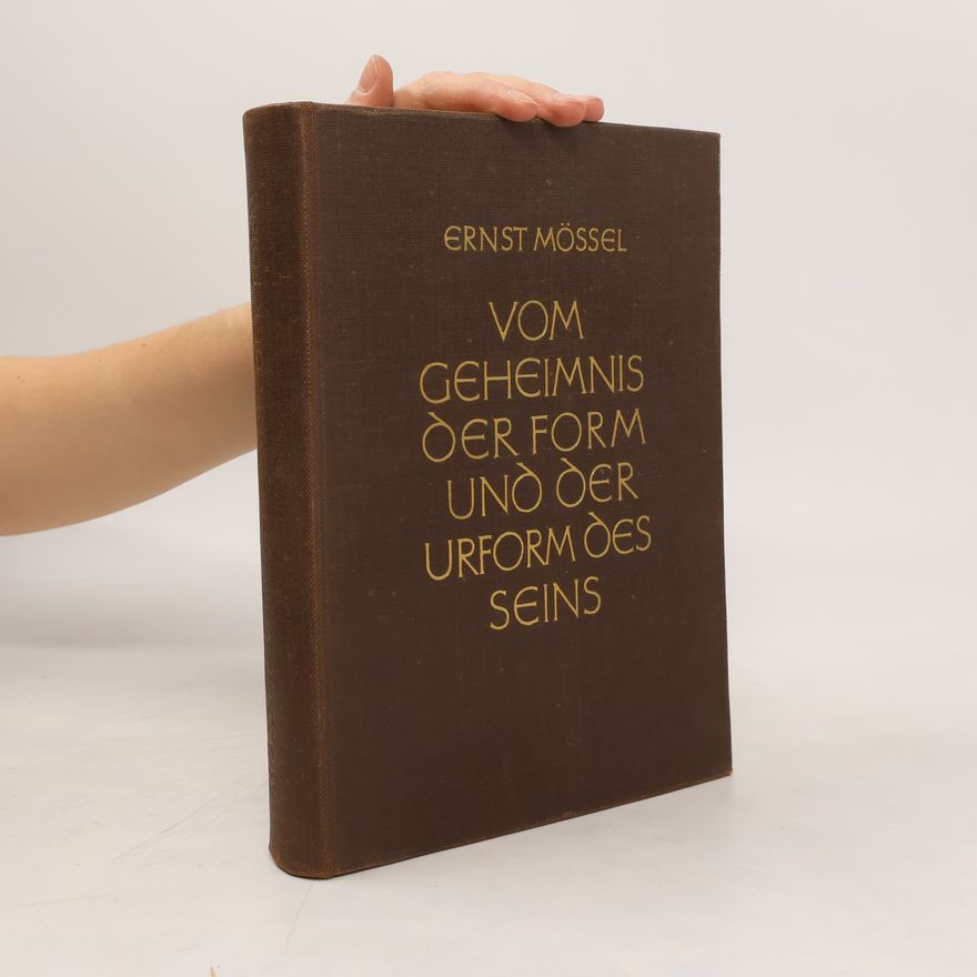 Ernst Mössel Vom Geheimnis der Form und der Urform des Seins