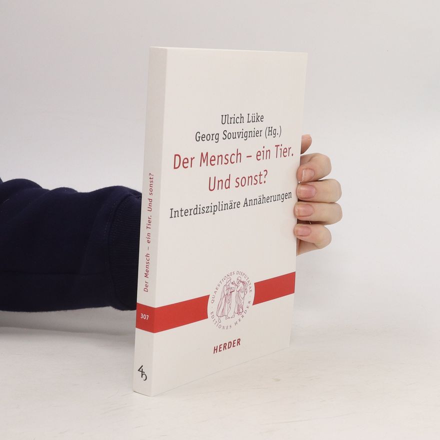 Ulrich Lüke Der Mensch - ein Tier. Und sonst? Interdisziplinäre Annäherungen