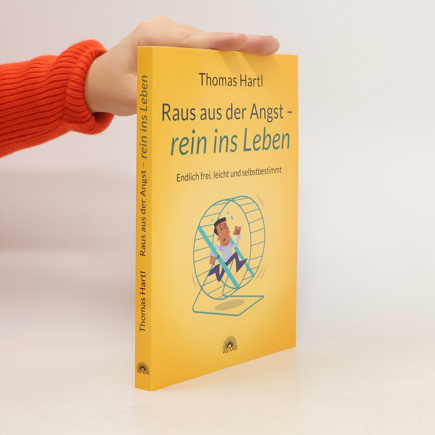 Thomas Hartl Raus aus der Angst - rein ins Leben