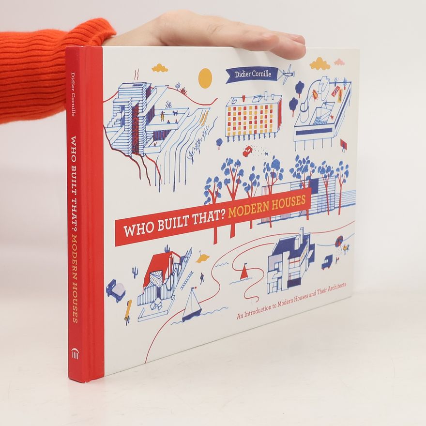 Didier Cornille Who built that? Modern houses: An Introduction to Modern Houses and Their Architects