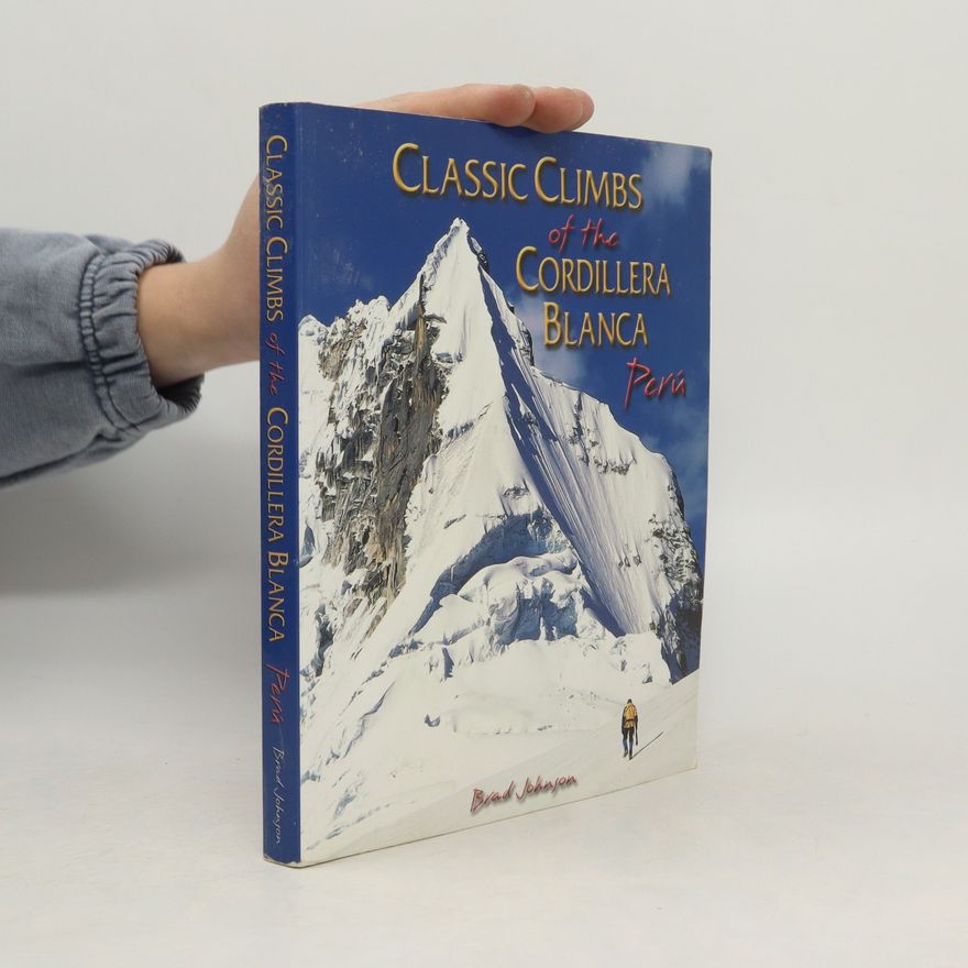 Brad Johnson Classic Climbs of the Cordillera Blanca, Perú