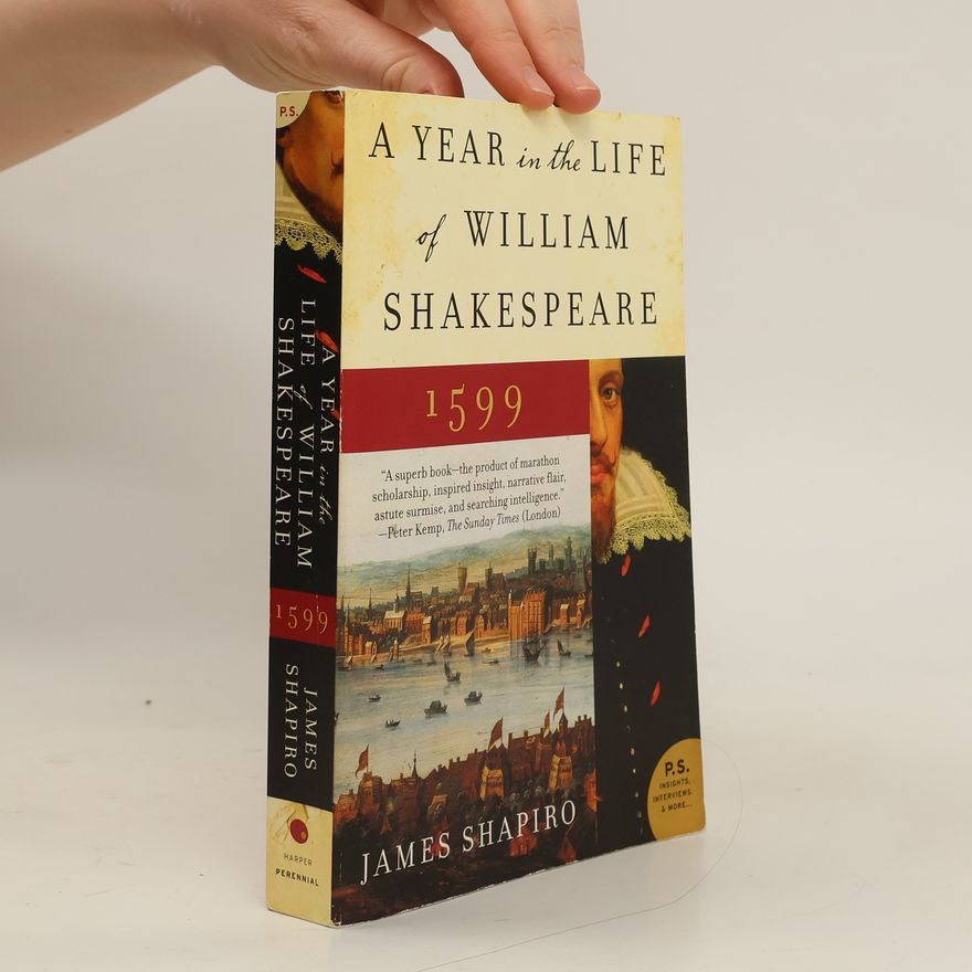 James Shapiro A Year in the Life of William Shakespeare: 1599