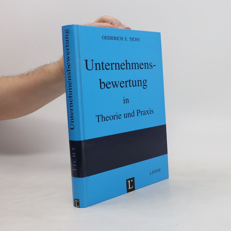 Geiserich E. Tichy Unternehmensbewertung in Theorie und Praxis