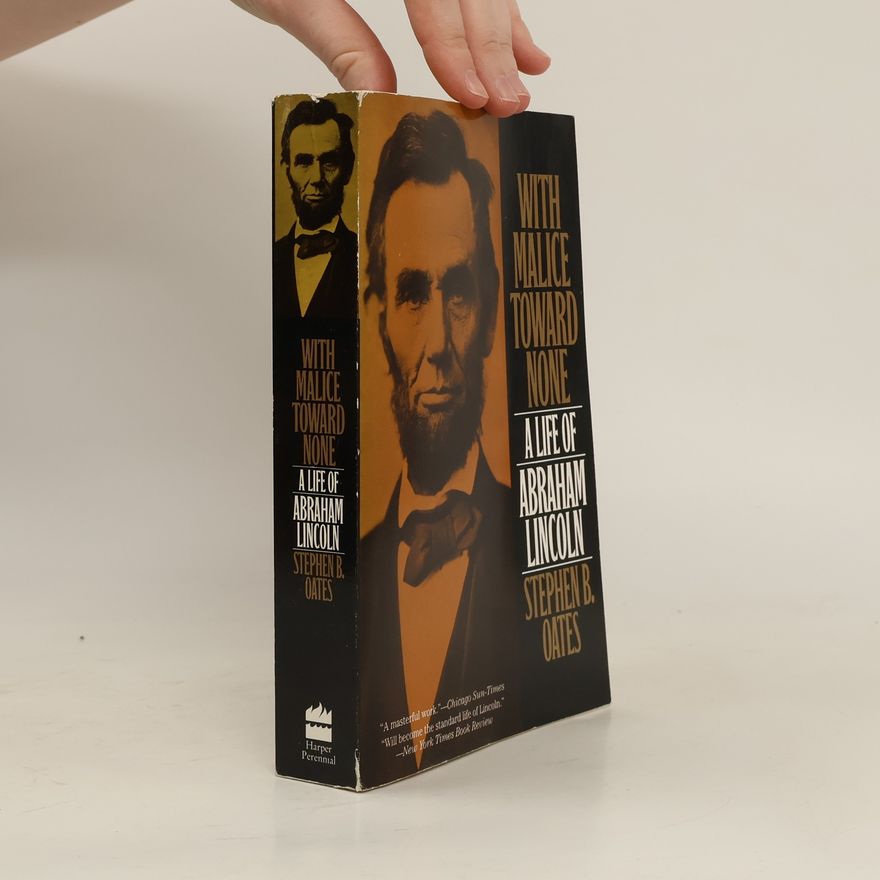Stephen B. Oates With Malice Toward None: A life of Abraham Lincoln