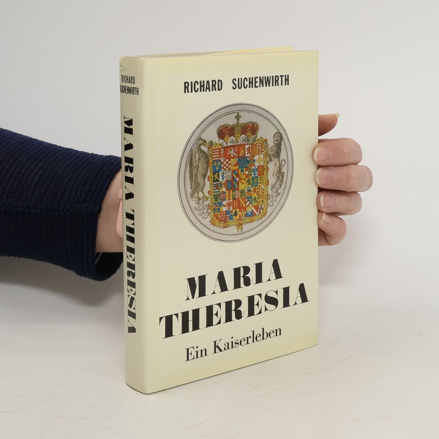 Richard Suchenwirth Maria Theresia. Ein Kaiserleben