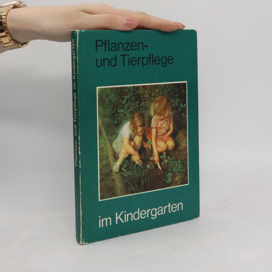 Autorenkollektiv Pflanzen- und Tierpflege im Kindergarten