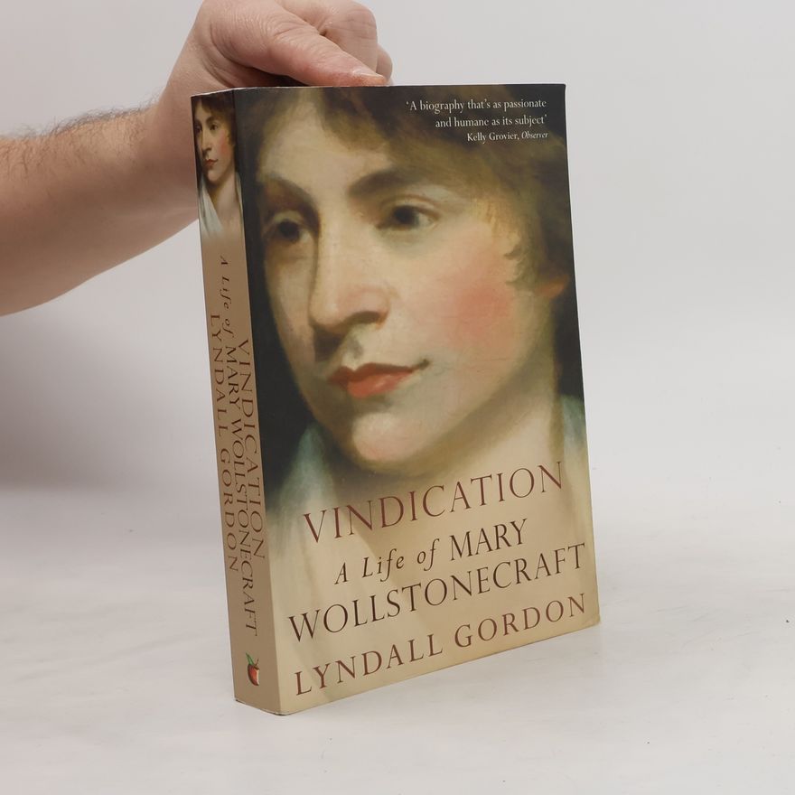 Lyndall Gordon Vindication: A Life Of Mary Wollstonecraft