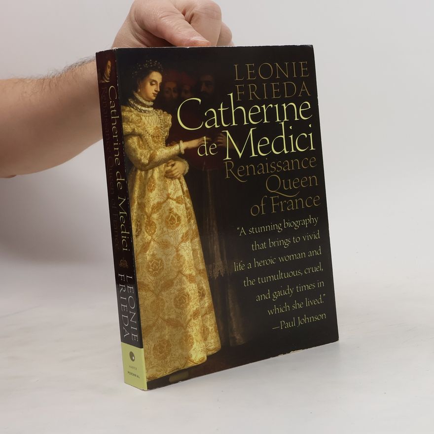 Leonie Frieda Catherine de Medici: Renaissance Queen of France