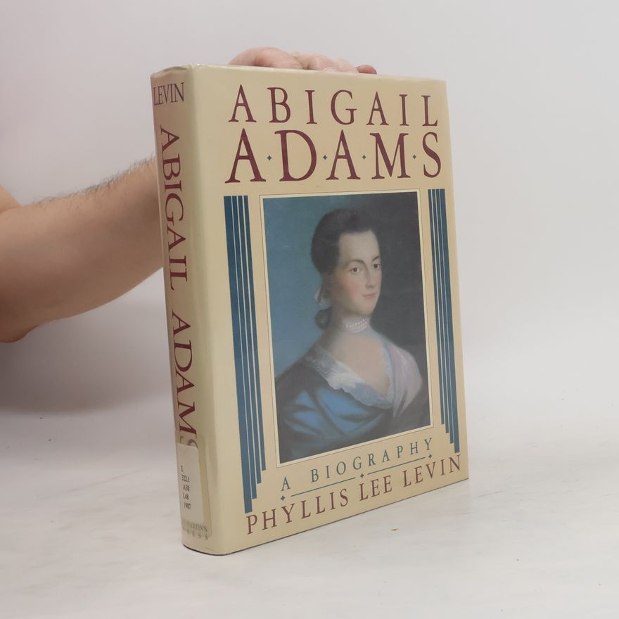 Phyllis Lee Levin Abigail Adams. A Biography