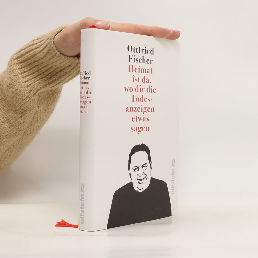Ottfried Fischer Heimat ist da, wo dir die Todesanzeigen etwas sagen