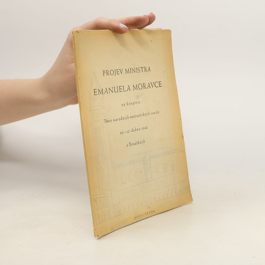 Emanuel Moravec Projev ministra Emanuela Moravce na kongresu Unie národních novinářských svazů 10.-12. dubna 1942 v Benátkách