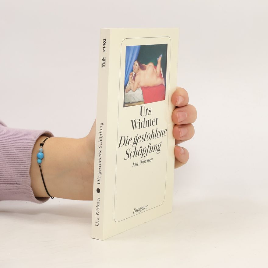 Urs Widmer Die gestohlene Schöpfung