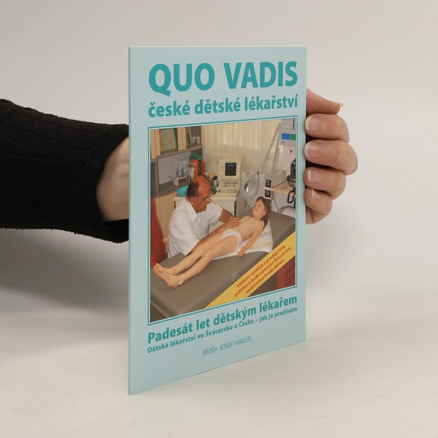 Josef Havlík Quo Vadis české dětské lékařství. Padesát let dětským lékařem