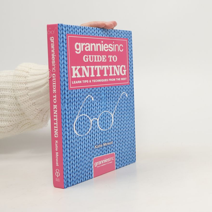 Katie Mowat Granniesinc Guide to Knitting