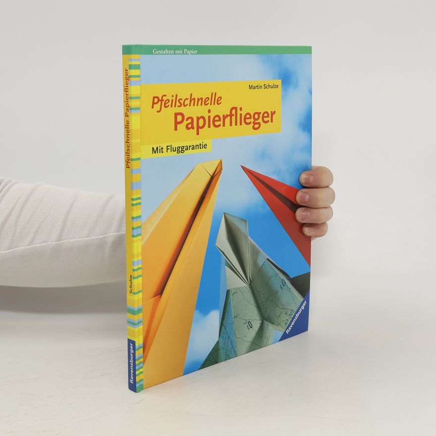 Martin Schulze Pfeilschnelle Papierflieger