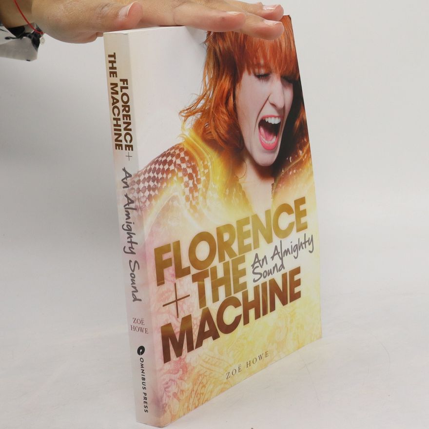 Zoe Howe Florence + the Machine. An Almighty Sound