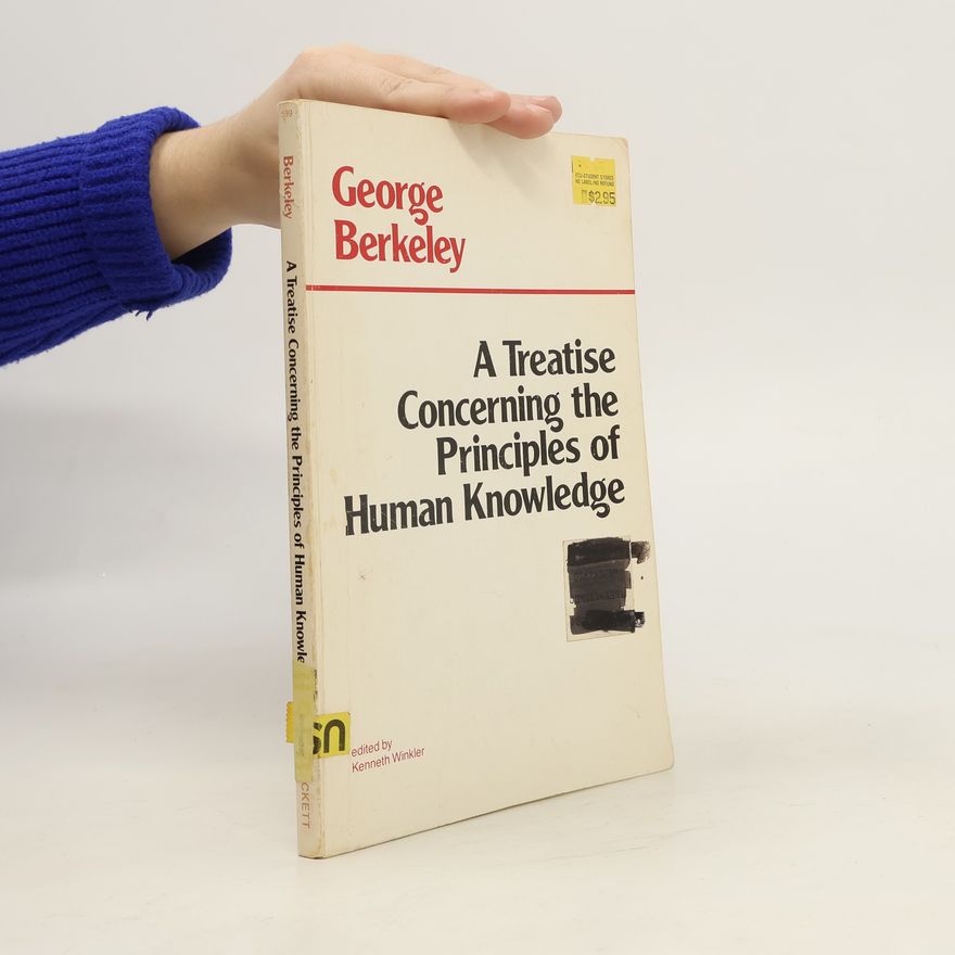 George Berkeley A Treatise Concerning the Principles of Human Knowledge