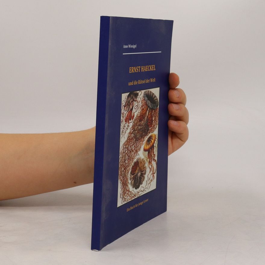 Anne Wiesigel Ernst Haeckel und die Rätsel der Welt