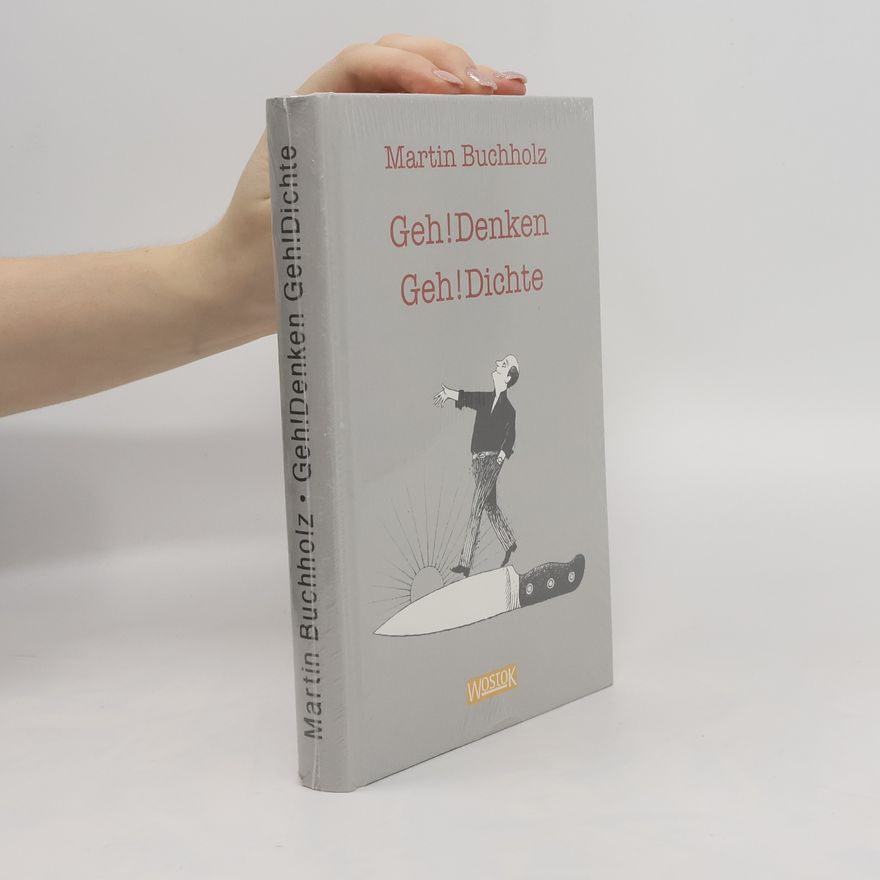 Martin Buchholz Geh!Denken Geh!Dichte