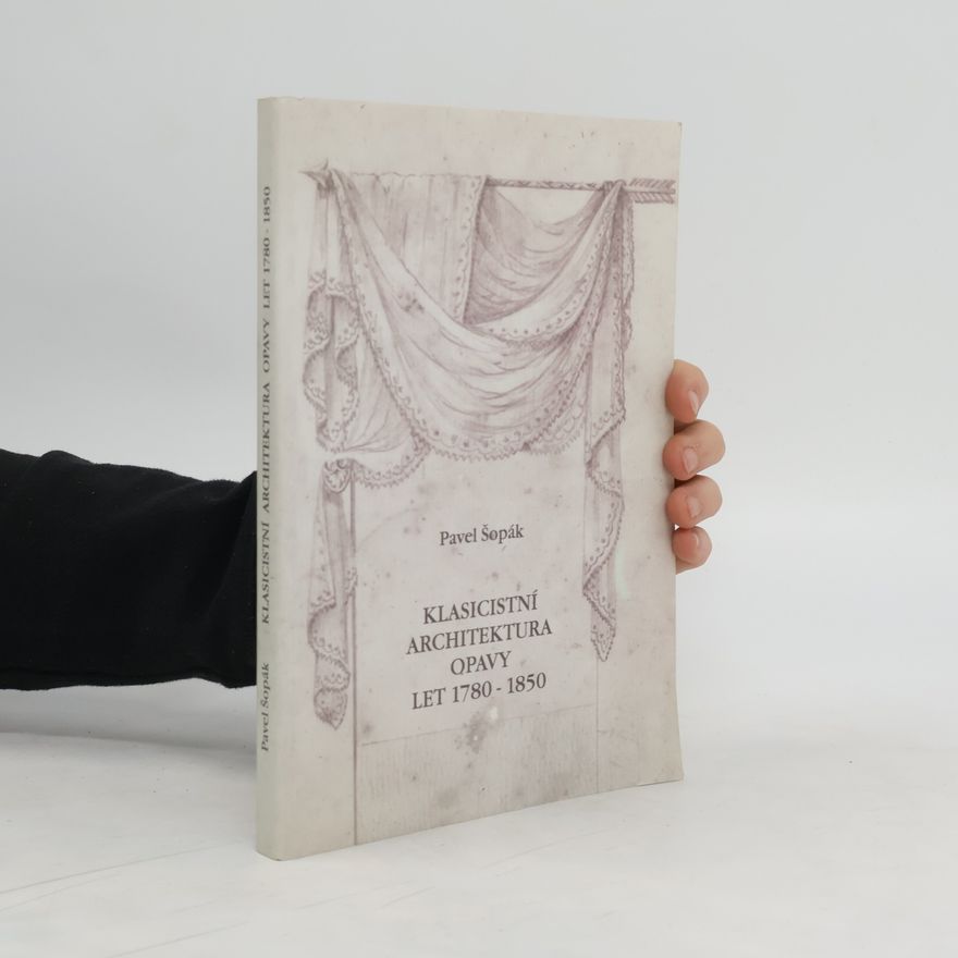 Pavel Šopák Klasicistní architektura Opavy let1780 - 1850