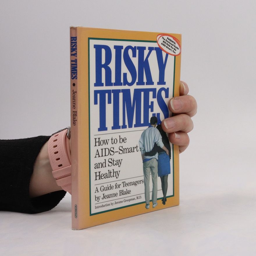 Jeanne Blake Risky Times. How to be AIDS-Smart and Stay Healthy