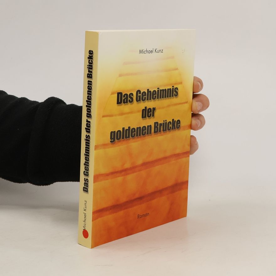 Michael Kunz Das Geheimnis der goldenen Brücke