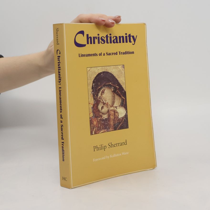 Philip Sherrard Christianity. Lineaments of a sacred tradition