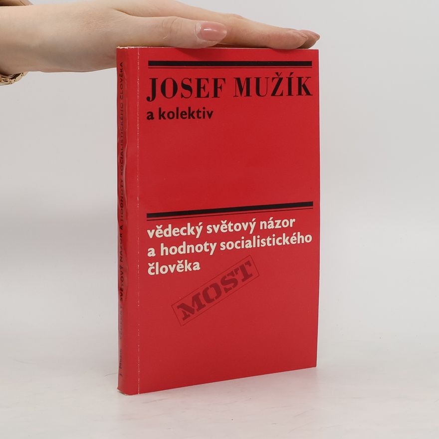 Josef Mužík Vědecký světový názor a hodnoty socialistického člověka