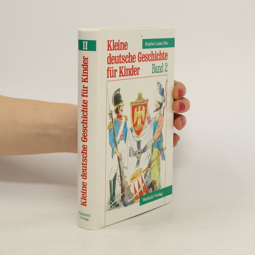 Sophie Luise Otto Kleine deutsche Geschichte für Kinder. Band 2