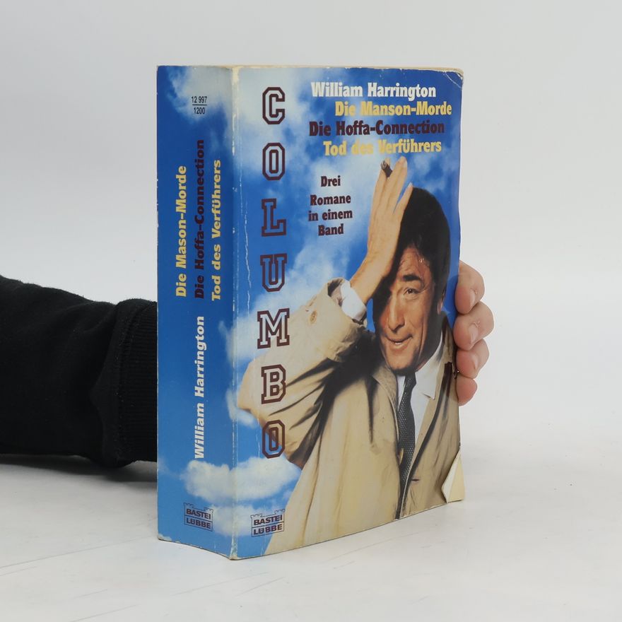 William Harrington Columbo, Die Manson-Morde. Columbo, Die Hoffa-Connection. Columbo, Tod des Verführers. Drei Romane in 1 Bd. Dtsch. v. Rolf Kalenberg
