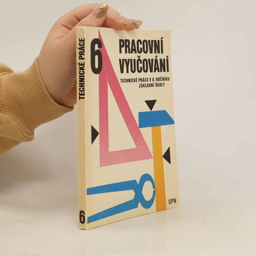 Kolektiv autorů Pracovní vyučování. Technické práce v 6. ročníku základní školy