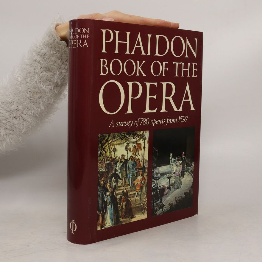 Various authors Phaidon book of the opera : a survey of 780 operas from 1597