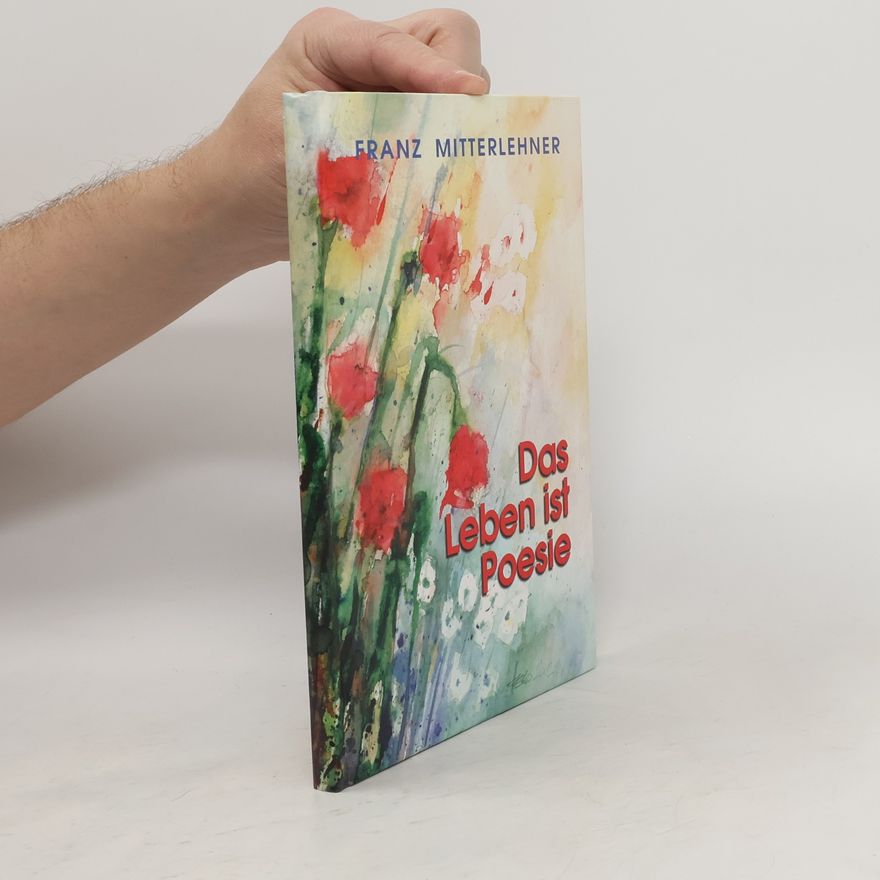Franz Mitterlehner Das Leben ist Poesie