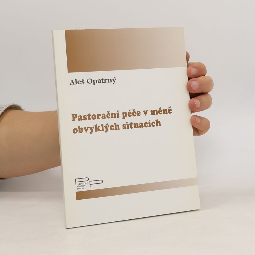 Aleš Opatrný Pastorační péče v méně obvyklých situacích