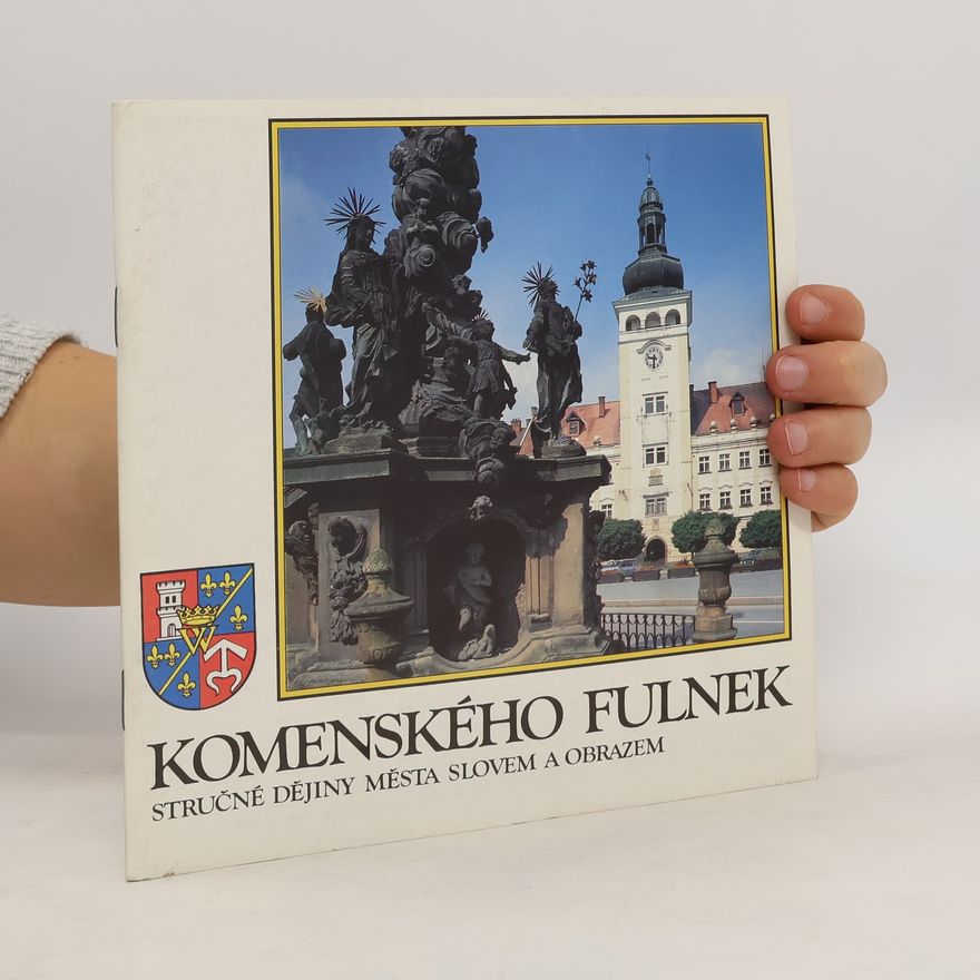 Various authors Komenského Fulnek. Stručné dějiny města slovem a obrazem