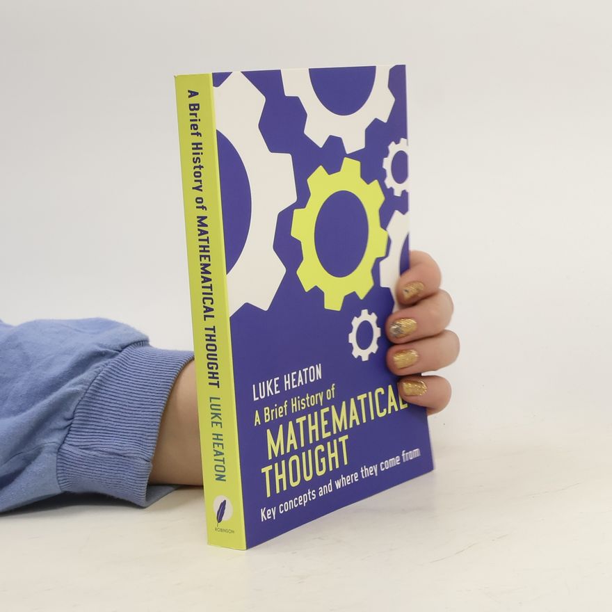 Luke Heaton A Brief History of Mathematical Thought